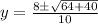 y = \frac{8 \pm \sqrt{64 +40}}{10}