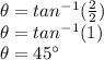 \theta = tan^{-1}(\frac{2}{2} )\\\theta=tan^{-1}(1)\\\theta = 45\°