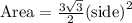 \text{Area}=\frac{3\sqrt{3}}{2}\text{(side)}^2