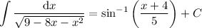 \displaystyle\int\frac{\mathrm dx}{\sqrt{9-8x-x^2}}=\sin^{-1}\left(\frac{x+4}5\right)+C