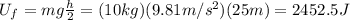 U_f = mg \frac{h}{2} = (10 kg)(9.81 m/s^2)(25 m)=2452.5 J