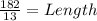\frac{182}{13} = Length