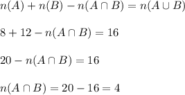 n(A)+n(B)-n(A\cap B)=n(A\cup B)\\\\8+12-n(A\cap B)=16\\\\20-n(A\cap B)=16\\\\n(A\cap B)=20-16=4
