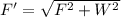 F'=\sqrt{F^2+W^2}
