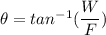\theta=tan^{-1}(\dfrac{W}{F})