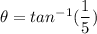 \theta=tan^{-1}(\dfrac{1}{5})