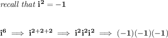 \bf \textit{recall that }i^2=-1&#10;\\\\\\&#10;i^6\implies i^{2+2+2}\implies i^2i^2i^2\implies (-1)(-1)(-1)