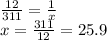 \frac{12}{311}  =  \frac{1}{ x}   \\ x =  \frac{311}{12}  = 25.9