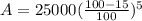 A=25000(\frac{100-15}{100})^5