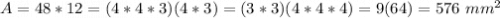 A=48*12=(4*4*3)(4*3)=(3*3)(4*4*4)=9(64)=576\ mm^{2}