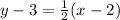 y  - 3=  \frac{1}{2} (x - 2)