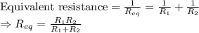 \text{Equivalent resistance}=\frac{1}{R_{eq}}=\frac{1}{R_1}+\frac{1}{R_2}\\\Rightarrow {R_{eq}=\frac{R_1R_2}{R_1+R_2}