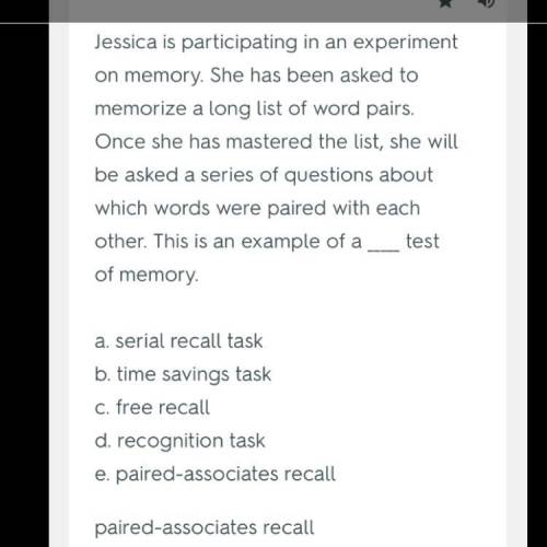 Jessica is participating in an experiment on memory. she has been asked to memorize a long list of w