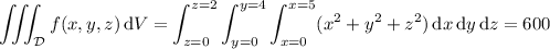 \displaystyle\iiint_{\mathcal D}f(x,y,z)\,\mathrm dV=\int_{z=0}^{z=2}\int_{y=0}^{y=4}\int_{x=0}^{x=5}(x^2+y^2+z^2)\,\mathrm dx\,\mathrm dy\,\mathrm dz=600