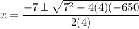 x =  \dfrac{-7 \pm  \sqrt{7^2 - 4(4)(-650} }{2(4)}