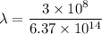 \lambda=\dfrac{3\times10^{8}}{6.37\times10^{14}}