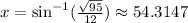 x=\sin^{-1}(\frac{\sqrt{95}}{12}) \approx 54.3147