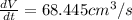 \frac{dV}{dt}=68.445cm^3/s