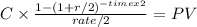 C \times \frac{1-(1+r/2)^{-timex2} }{rate/2} = PV\\
