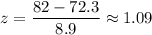 z=\dfrac{82-72.3}{8.9}\approx1.09