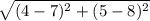 \sqrt{(4-7)^2 + (5-8)^2}