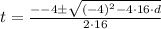 t=\frac{--4\pm\sqrt{(-4)^2-4\cdot 16\cdot d}}{2\cdot 16}