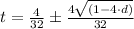 t=\frac{4}{32}\pm\frac{4\sqrt{(1-4\cdot d)}}{32}
