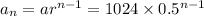a_n=ar^{n-1}=1024\times 0.5^{n-1}
