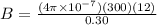 B = \frac{(4\pi \times 10^{-7})(300)(12)}{0.30}