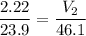 {\displaystyle {\frac {2.22}{23.9}}={\frac {V_{2}}{46.1}}
