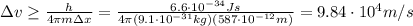 \Delta v  \geq  \frac{h}{4 \pi m \Delta x}=  \frac{6.6 \cdot 10^{-34} Js}{4 \pi (9.1 \cdot 10^{-31}kg)(587 \cdot 10^{-12} m)} =9.84 \cdot 10^4 m/s