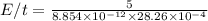 E/t = \frac{5}{8.854\times 10^{-12}\times 28.26\times 10^{-4}}