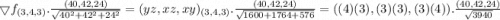 \bigtriangledown f_{(3,4,3)}.\frac{(40,42,24)}{\sqrt{40^2+42^2+24^2}}=(yz,xz,xy)_{(3,4,3)}.\frac{(40,42,24)}{\sqrt{1600+1764+576}}=((4)(3),(3)(3),(3)(4)).\frac{(40,42,24)}{\sqrt{3940}}