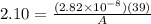 2.10 = \frac{(2.82\times 10^{-8}) (39)}{A}