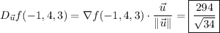 D_{\vec u}f(-1,4,3)=\nabla f(-1,4,3)\cdot\dfrac{\vec u}{\|\vec u\|}=\boxed{\dfrac{294}{\sqrt{34}}}
