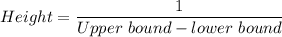 Height =\dfrac{1}{Upper\ bound -lower\ bound}