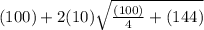 (100)+2(10)\sqrt{\frac{(100)}{4}+(144)