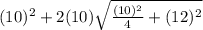 (10)^2+2(10)\sqrt{\frac{(10)^2}{4}+(12)^2