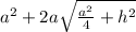 a^2+2a\sqrt{\frac{a^2}{4}+h^2}