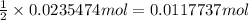\frac{1}{2}\times 0.0235474 mol=0.0117737 mol