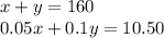 x + y = 160 \\ 0.05x + 0.1y = 10.50