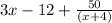 3x-12+\frac{50}{(x+4)}