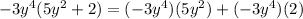 -3y^4(5y^2+2)=(-3y^4)(5y^2)+(-3y^4)(2)