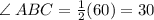 \angle \: ABC =  \frac{1}{2} (60) = 30 \degree