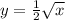 y=\frac{1}{2}\sqrt{x}