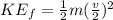 KE_f = \frac{1}{2}m(\frac{v}{2})^2