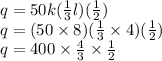 q = 50k (\frac{1}{3}l)( \frac{1}{2} ) \\ q = (50 \times 8)( \frac{1}{3}  \times 4)( \frac{1}{2} ) \\ q = 400 \times  \frac{4}{3}  \times  \frac{1}{2}