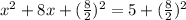 x^2+8x + ( \frac{8}{2} )^2 =5 +  (\frac{8}{2} )^2