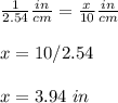 \frac{1}{2.54}\frac{in}{cm}=\frac{x}{10}\frac{in}{cm}\\ \\x=10/2.54\\ \\x=3.94\ in