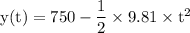 \rm y(t) = 750 - \dfrac{1}{2}\times 9.81\times t^2